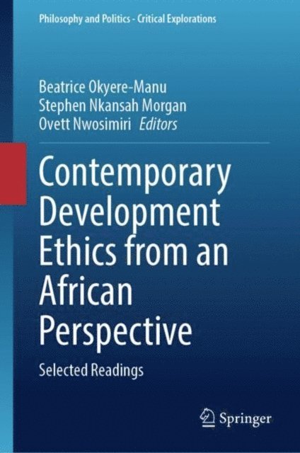 Ovett Nwosimiri, Stephen Nkansah Morgan, Beatrice Okyere-Manu - Contemporary Development Ethics from an African Perspective, E-bok