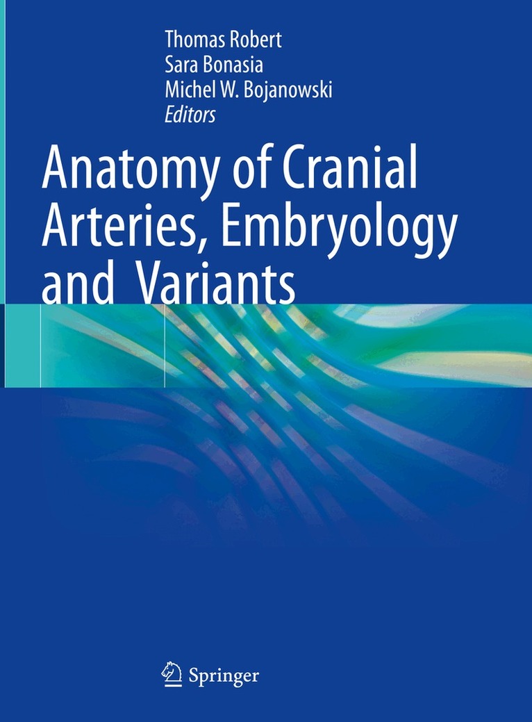 Thomas Robert, Sara Bonasia, Michel W. Bojanowski - Anatomy of Cranial Arteries, Embryology and Variants, Inbunden
