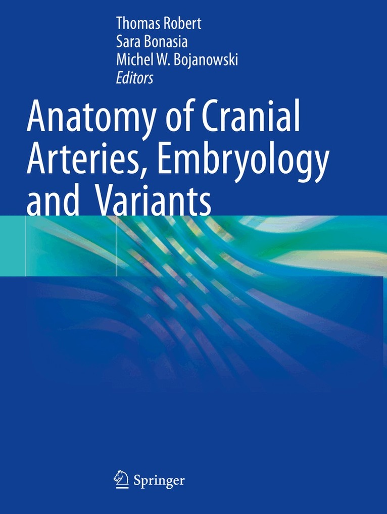 Thomas Robert, Sara Bonasia, Michel W. Bojanowski - Anatomy of Cranial Arteries, Embryology and Variants, Häftad