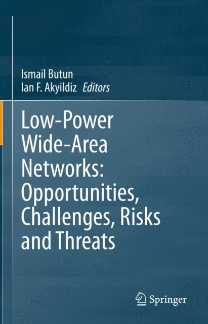 Ian F. Akyildiz, Ismail Butun - Low-Power Wide-Area Networks: Opportunities, Challenges, Risks and Threats, E-bok