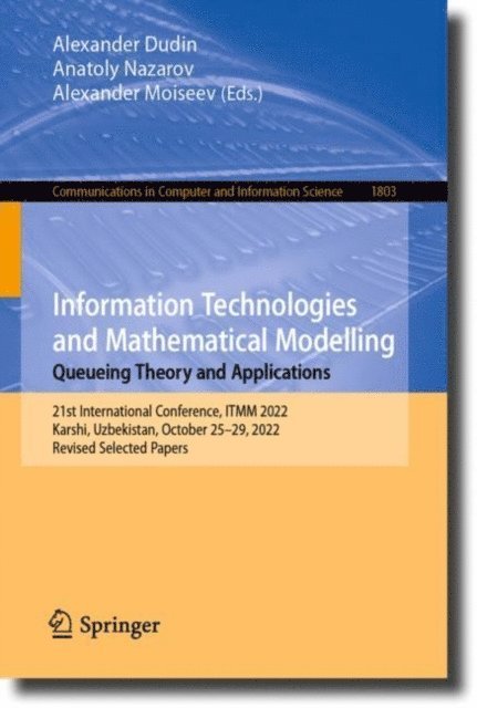 Alexander Moiseev, Anatoly Nazarov, Alexander Dudin - Information Technologies and Mathematical Modelling. Queueing Theory and Applications, E-bok