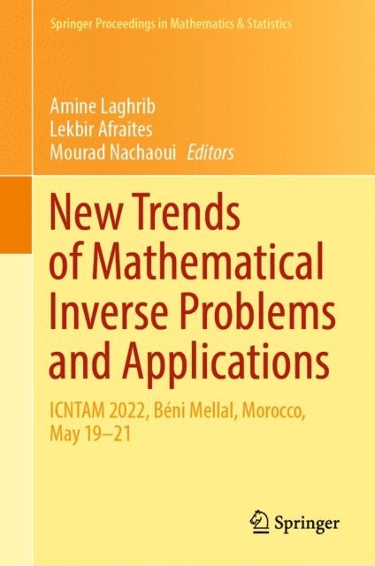 Mourad Nachaoui, Lekbir Afraites, Amine Laghrib - New Trends of Mathematical Inverse Problems and Applications, E-bok