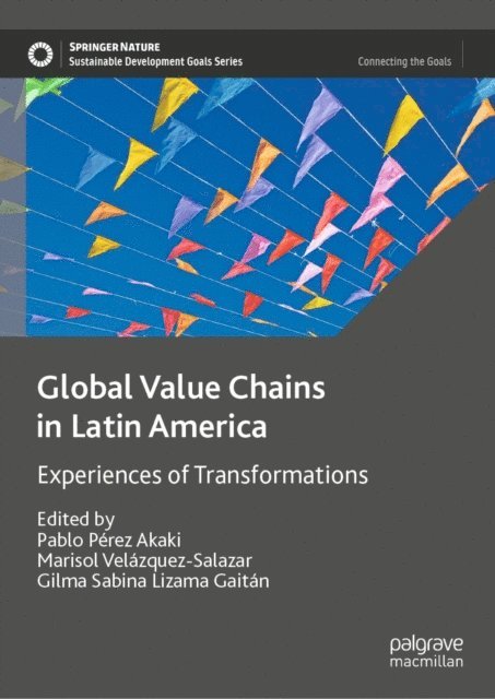 Gilma Sabina Lizama Gaitan, Marisol Velazquez-Salazar, Pablo Perez Akaki - Global Value Chains in Latin America, E-bok