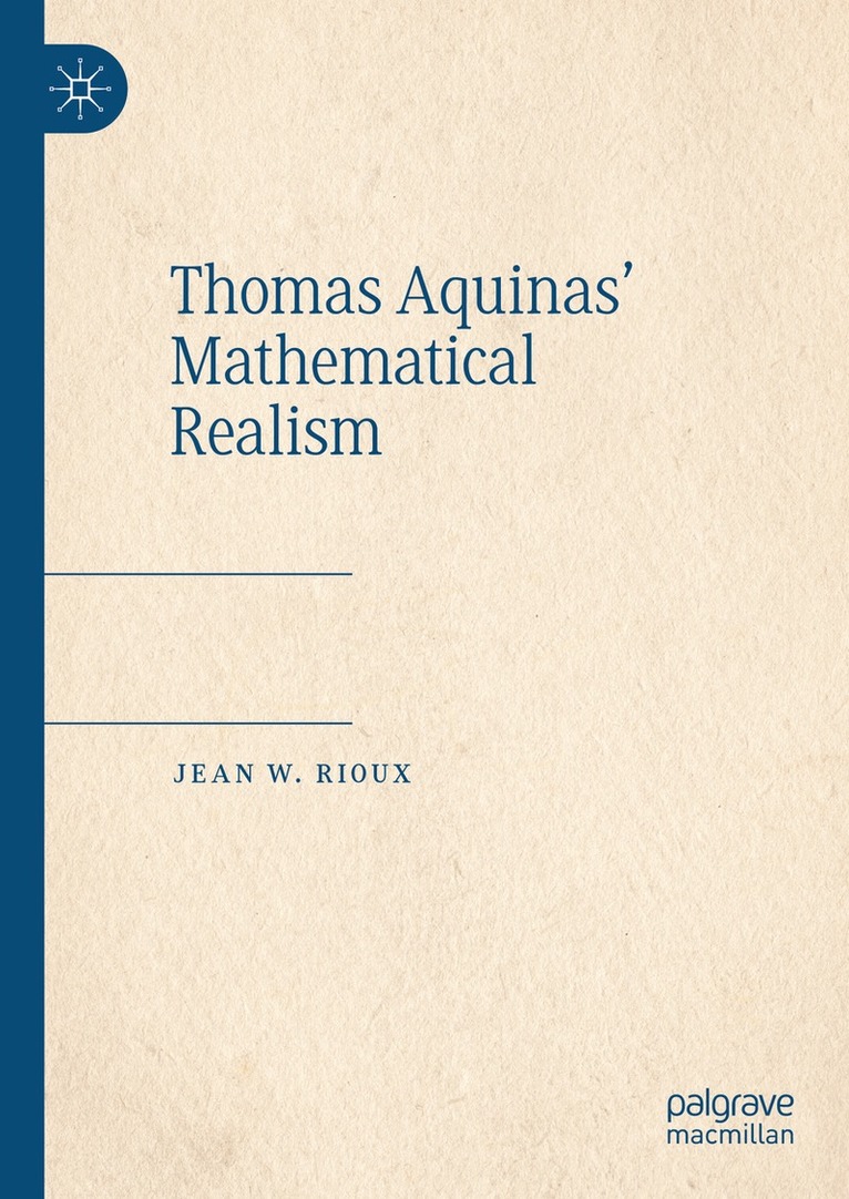 Jean W. Rioux - Thomas Aquinas’ Mathematical Realism, Inbunden