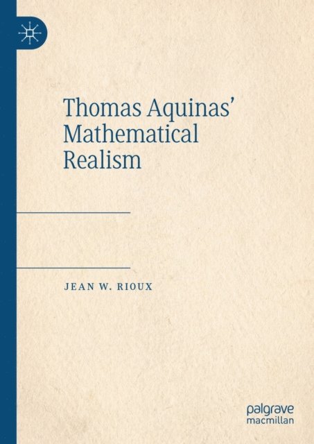 Jean W. Rioux - Thomas Aquinas' Mathematical Realism, E-bok