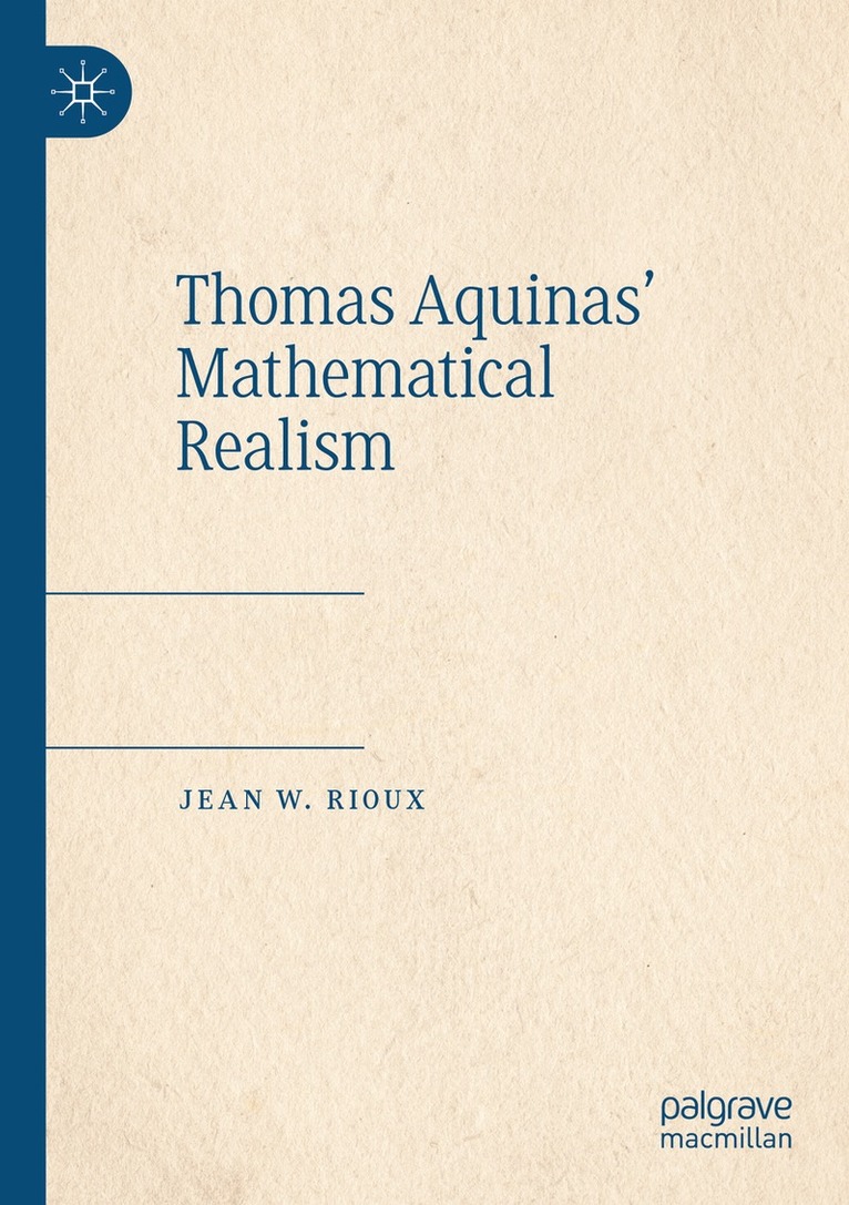 Jean W. Rioux - Thomas Aquinas’ Mathematical Realism, Häftad