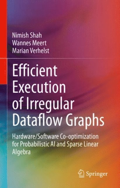Marian Verhelst, Wannes Meert, Nimish Shah - Efficient Execution of Irregular Dataflow Graphs, E-bok