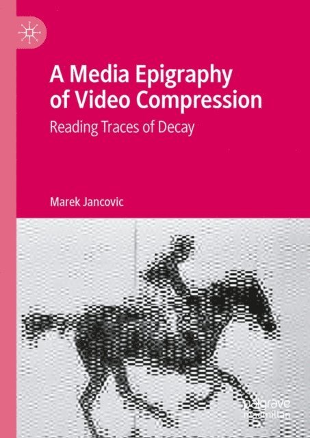 Marek Jancovic - Media Epigraphy of Video Compression, E-bok