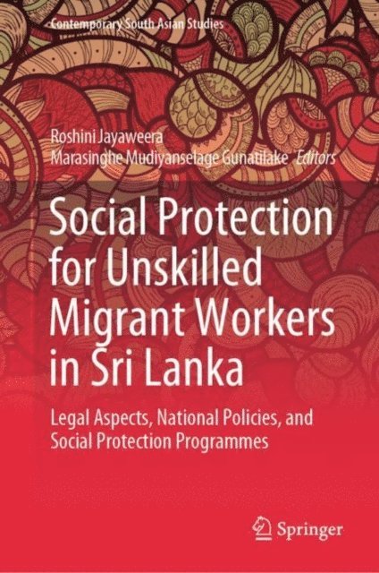 Marasinghe Mudiyanselage Gunatilake, Roshini Jayaweera - Social Protection for Unskilled Migrant Workers in Sri Lanka, E-bok