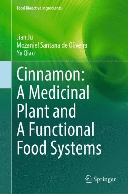 Yu Qiao, Mozaniel Santana de Oliveira, Jian Ju - Cinnamon: A Medicinal Plant and A Functional Food Systems, E-bok