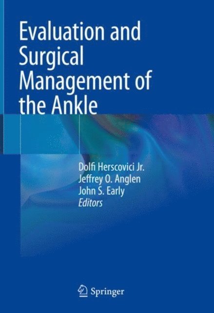 John S. Early, Jeffrey O. Anglen, Dolfi Herscovici Jr. - Evaluation and Surgical Management of the Ankle, E-bok