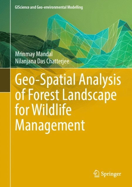 Nilanjana Das Chatterjee, Mrinmay Mandal - Geo-Spatial Analysis of Forest Landscape for Wildlife Management, E-bok