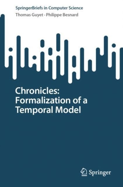 Philippe Besnard, Thomas Guyet - Chronicles: Formalization of a Temporal Model, E-bok