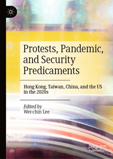 Wei-chin Lee - Protests, Pandemic, and Security Predicaments, E-bok