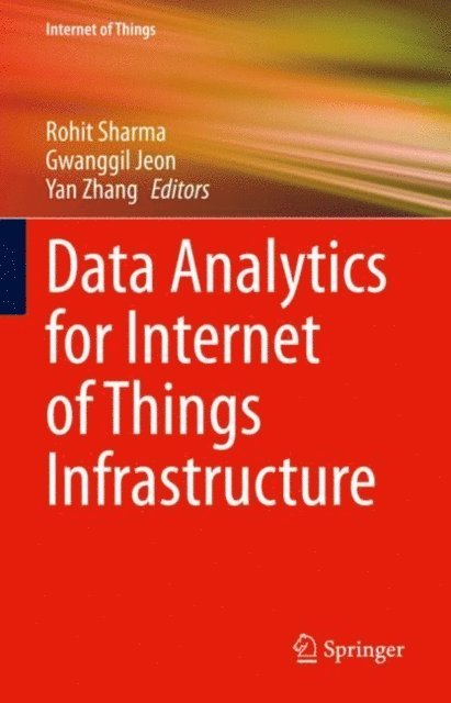 Yan Zhang, Gwanggil Jeon, Rohit Sharma - Data Analytics for Internet of Things Infrastructure, E-bok