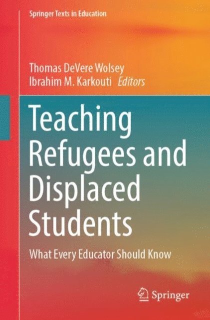 Ibrahim M. Karkouti, Thomas DeVere Wolsey - Teaching Refugees and Displaced Students, E-bok
