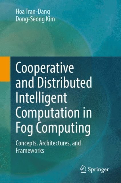 Dong-Seong Kim, Hoa Tran-Dang - Cooperative and Distributed Intelligent Computation in Fog Computing, E-bok