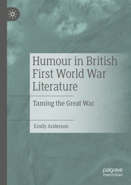 Emily Anderson - Humour in British First World War Literature, E-bok