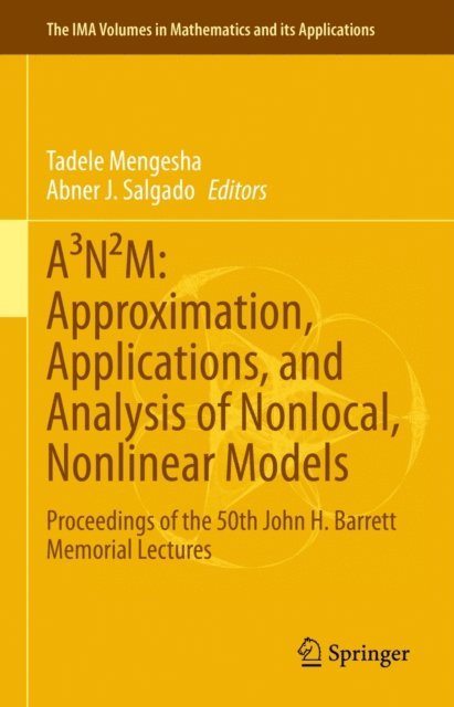 Abner J. Salgado, Tadele Mengesha - A N2M: Approximation, Applications, and Analysis of Nonlocal, Nonlinear Models, E-bok