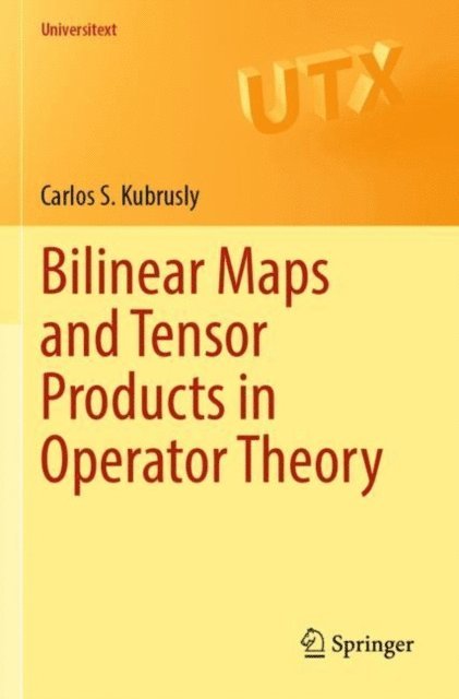 Carlos S. Kubrusly - Bilinear Maps and Tensor Products in Operator Theory, E-bok. Tillgänglighet: Lägg i varukorg