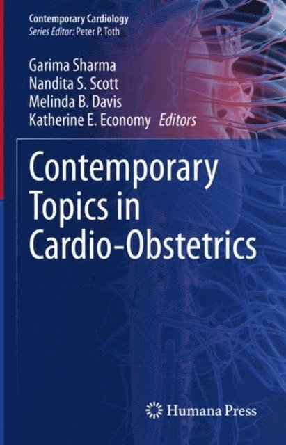 Katherine E. Economy, Melinda B. Davis, Nandita S. Scott, Garima Sharma - Contemporary Topics in Cardio-Obstetrics, E-bok