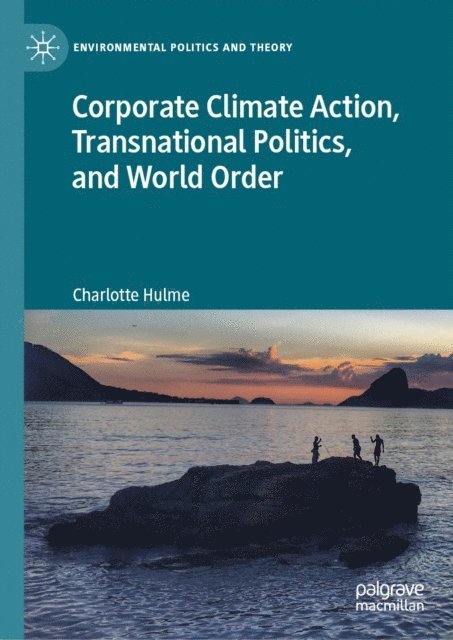 Charlotte Hulme - Corporate Climate Action, Transnational Politics, and World Order, E-bok