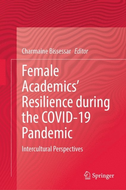 Charmaine Bissessar - Female Academics' Resilience during the COVID-19 Pandemic, E-bok