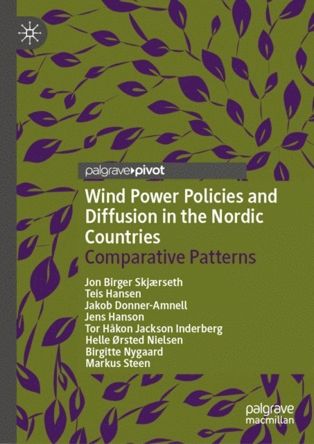 Markus Steen, Birgitte Nygaard, Helle orsted Nielsen, Tor Hakon Jackson Inderberg, Jens Hanson, Jakob Donner-Amnell, Teis Hansen, Jon Birger Skjaerseth - Wind Power Policies and Diffusion in the Nordic Countries, E-bok