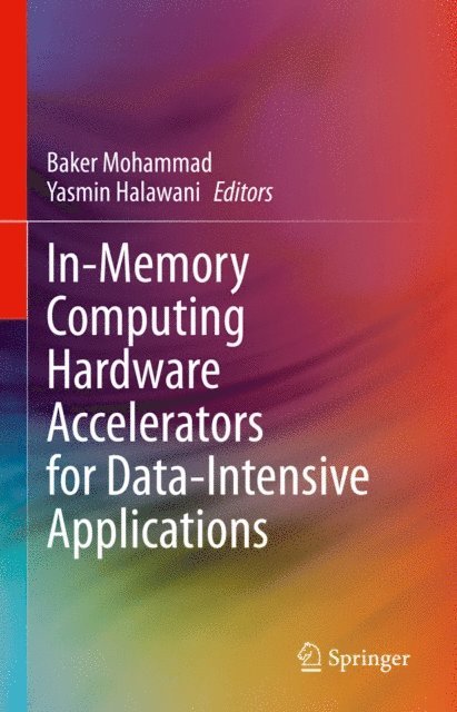 Yasmin Halawani, Baker Mohammad - In-Memory Computing Hardware Accelerators for Data-Intensive Applications, E-bok