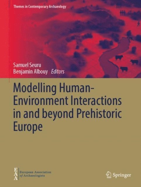 Benjamin Albouy, Samuel Seuru - Modelling Human-Environment Interactions in and beyond Prehistoric Europe, E-bok