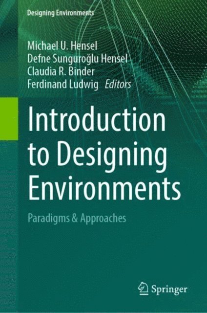 Ferdinand Ludwig, Claudia R. Binder, Defne Sunguroglu Hensel, Michael U. Hensel - Introduction to Designing Environments, E-bok