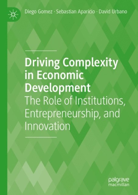 David Urbano, Sebastian Aparicio, Diego Gomez - Driving Complexity in Economic Development, E-bok