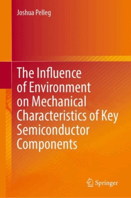 Joshua Pelleg - Influence of Environment on Mechanical Characteristics of Key Semiconductor Components, E-bok