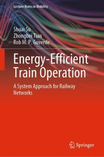 Rob M. P. Goverde, Zhongbei Tian, Shuai Su - Energy-Efficient Train Operation, E-bok