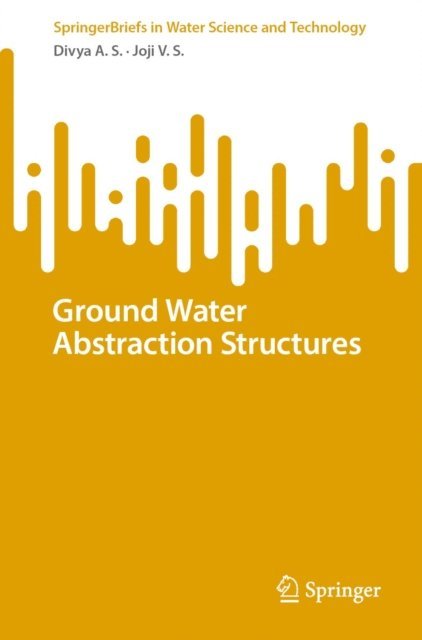 Joji V.S., Divya A.S. - Ground Water Abstraction Structures, E-bok