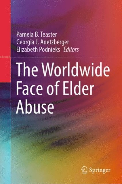 Elizabeth Podnieks, Georgia J. Anetzberger, Pamela B. Teaster - Worldwide Face of Elder Abuse, E-bok