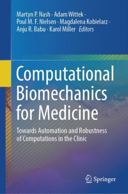 Karol Miller, Anju R. Babu, Magdalena Kobielarz, Poul M. F. Nielsen, Adam Wittek, Martyn P. Nash - Computational Biomechanics for Medicine, E-bok