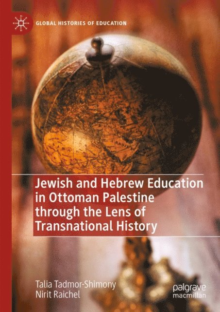 Nirit Raichel, Talia Tadmor-Shimony - Jewish and Hebrew Education in Ottoman Palestine through the Lens of Transnational History, E-bok