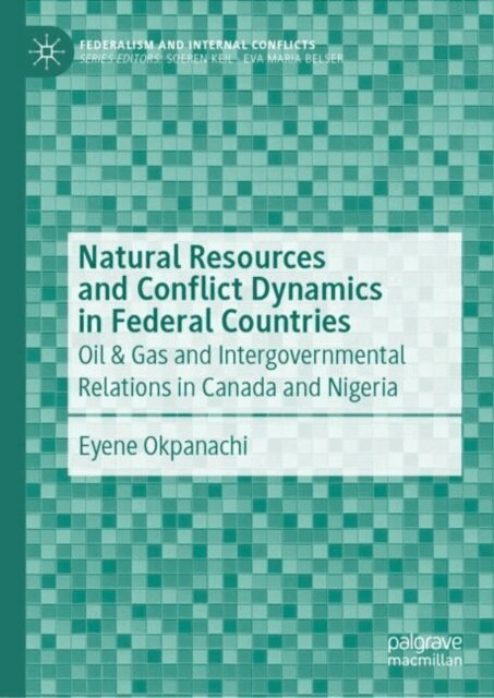 Eyene Okpanachi - Natural Resources and Conflict Dynamics in Federal Countries, E-bok