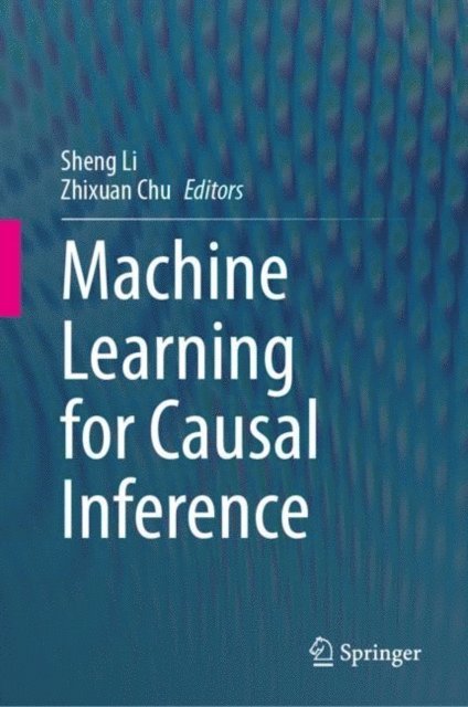 Zhixuan Chu, Sheng Li - Machine Learning for Causal Inference, E-bok