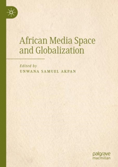 Unwana Samuel Akpan - African Media Space and Globalization, E-bok