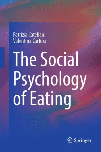 Valentina Carfora, Patrizia Catellani - Social Psychology of Eating, E-bok
