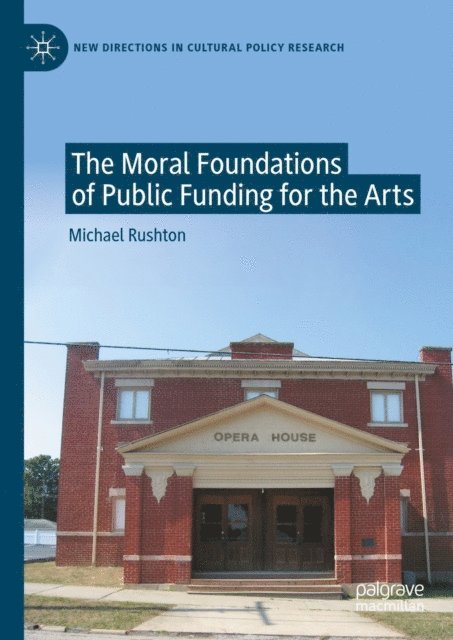 Michael Rushton - Moral Foundations of Public Funding for the Arts, E-bok