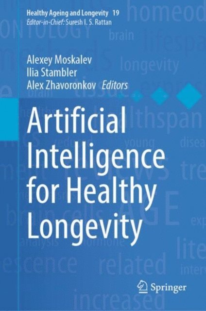 Alex Zhavoronkov, Ilia Stambler, Alexey Moskalev - Artificial Intelligence for Healthy Longevity, E-bok