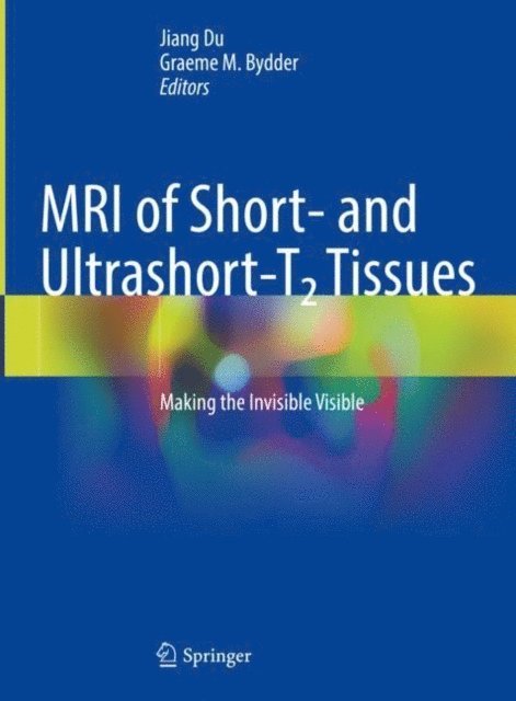 Graeme M. Bydder, Jiang Du - MRI of Short- and Ultrashort-T2 Tissues, E-bok