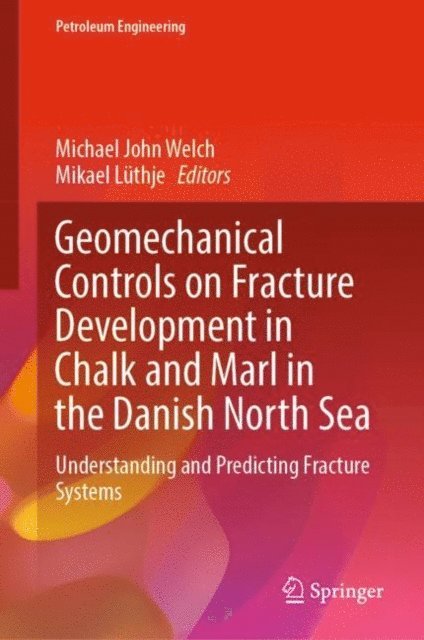 Mikael Luthje, Michael John Welch - Geomechanical Controls on Fracture Development in Chalk and Marl in the Danish North Sea, E-bok