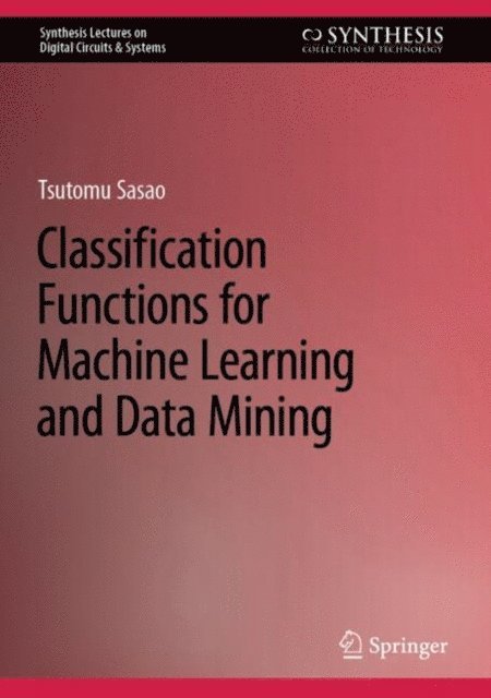 Tsutomu Sasao - Classification Functions for Machine Learning and Data Mining, E-bok