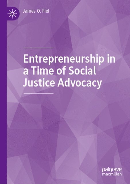 James O. Fiet - Entrepreneurship in a Time of Social Justice Advocacy, E-bok