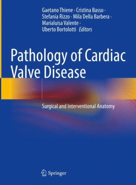 Uberto Bortolotti, Marialuisa Valente, Mila Della Barbera, Stefania Rizzo, Cristina Basso, Gaetano Thiene - Pathology of Cardiac Valve Disease, E-bok