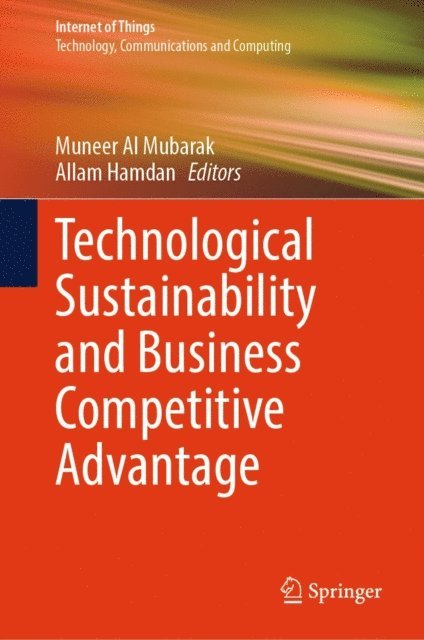 Allam Hamdan, Muneer Al Mubarak - Technological Sustainability and Business Competitive Advantage, E-bok